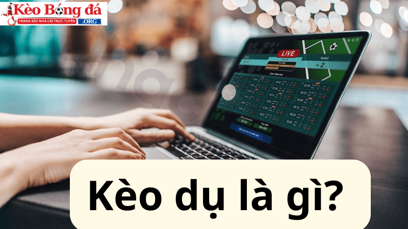 Kèo dụ là gì