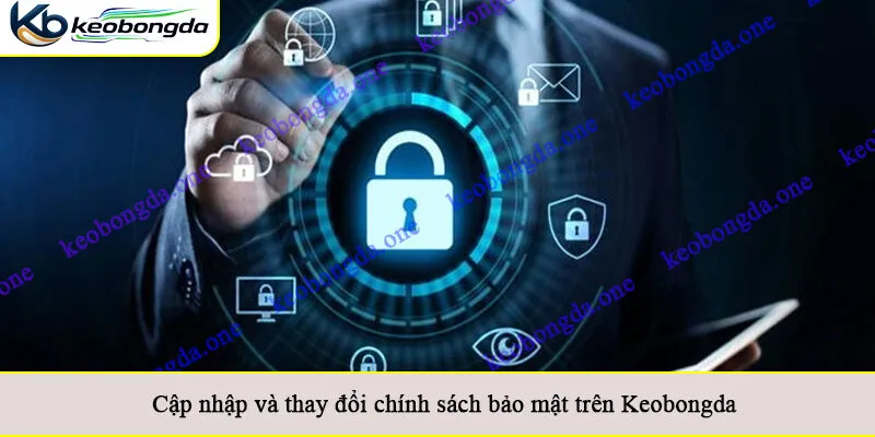 Cập nhập và thay đổi chính sách bảo mật trên Keobongda