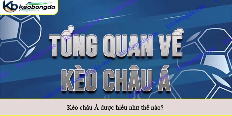 Kèo châu Á được hiểu như thế nào?