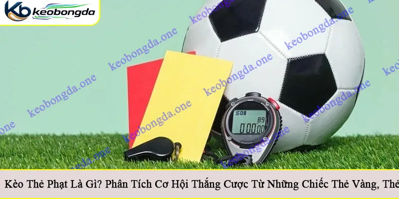 Kèo thẻ phạt là gì
