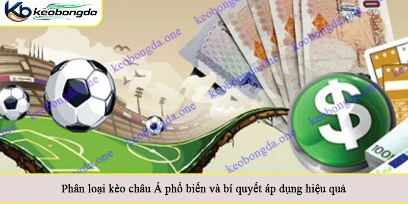 Phân loại kèo châu Á phổ biến và bí quyết áp dụng hiệu quả