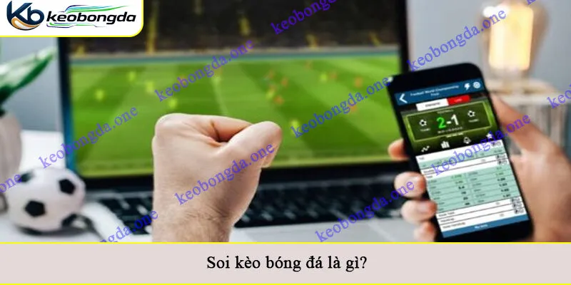Soi kèo bóng đá là gì?