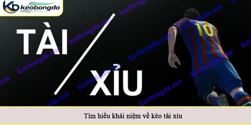 Tìm hiểu khái niệm về kèo tài xỉu