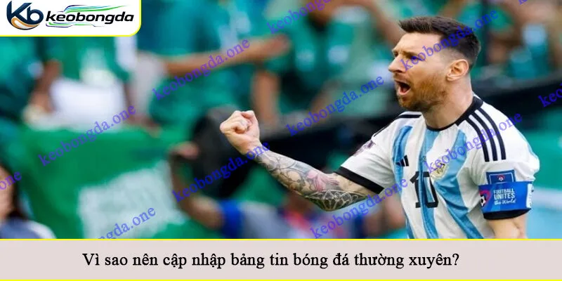 Vì sao nên cập nhập bảng tin bóng đá thường xuyên?